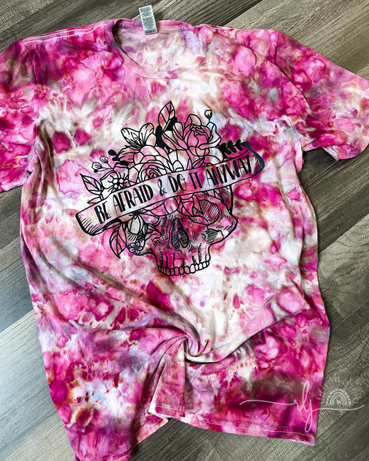Be Afraid; Do it Anyway Tie-Dye